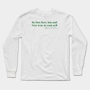 Be hot and have fun Long Sleeve T-Shirt